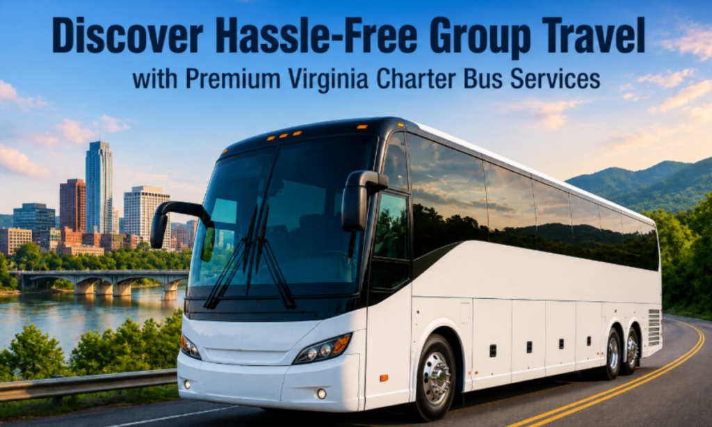 Discover Hassle-Free Group Travel with Premium Virginia Charter Bus Services