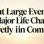0020What Large Events and Major Life Changes Secretly Have in Common